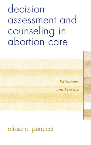 Decision Assessment and Counseling in Abortion Care: Philosophy and Practice,Used