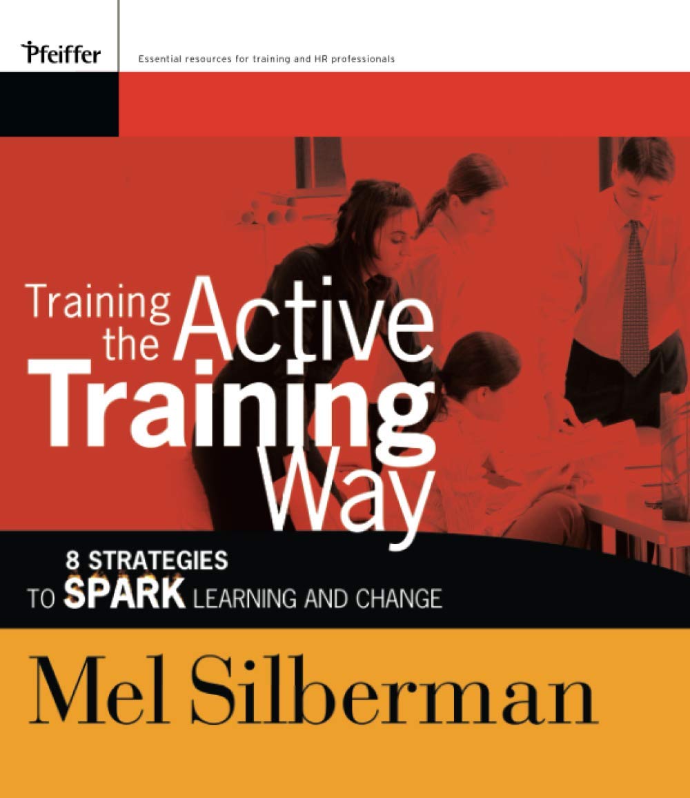 Training The Active Training Way: 8 Strategies Tospark Learning And Change,Used