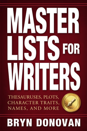 Master Lists For Writers: Thesauruses, Plots, Character Traits, Names, And More-new