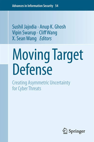 Moving Target Defense: Creating Asymmetric Uncertainty for Cyber Threats (Advances in Information Security, 54),Used
