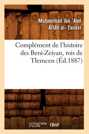 Complment De L'Histoire Des Benizeiyan, Rois De Tlemcen (D.1887) (French Edition),New