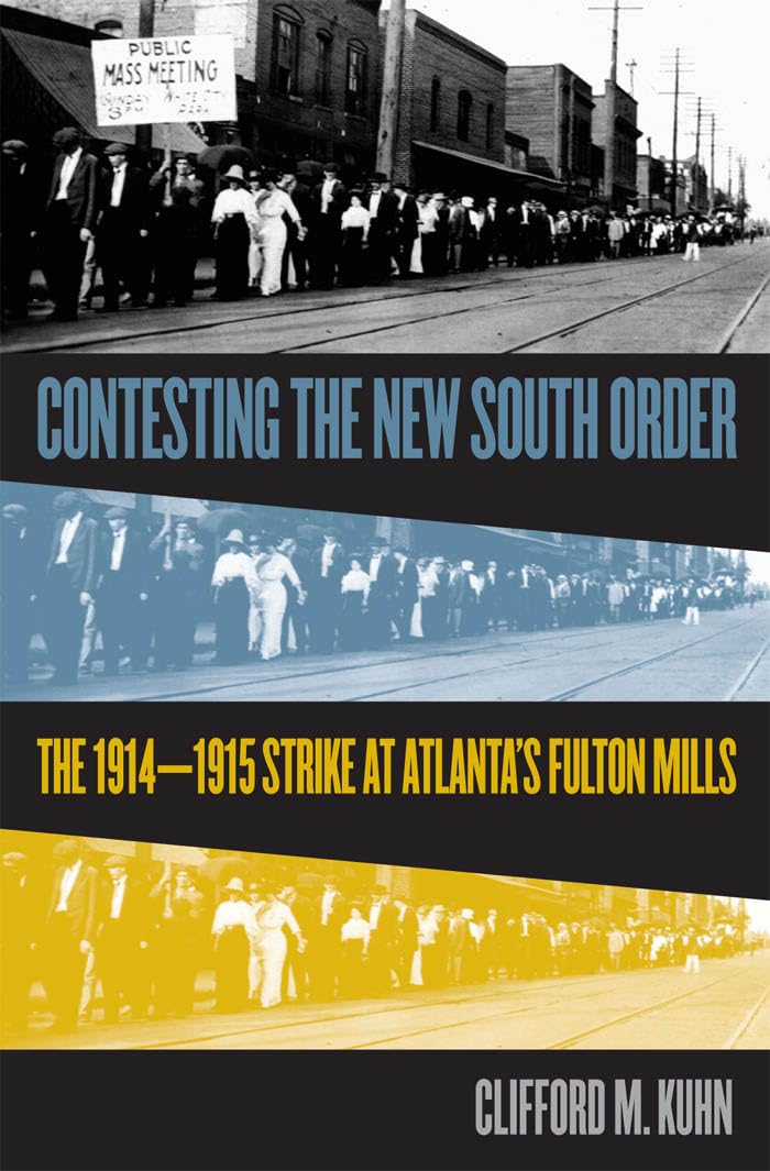 Contesting The New South Order: The 19141915 Strike At Atlanta'S Fulton Mills,New