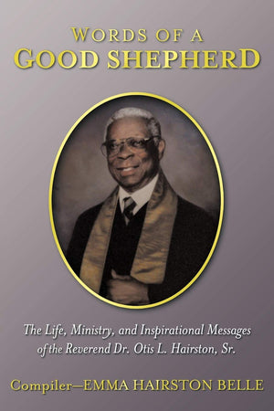 Words Of A Good Shepherd: The Life, Ministry, and Inspirational Messages of the Reverend Dr. Otis L. Hairston, Sr.,Used