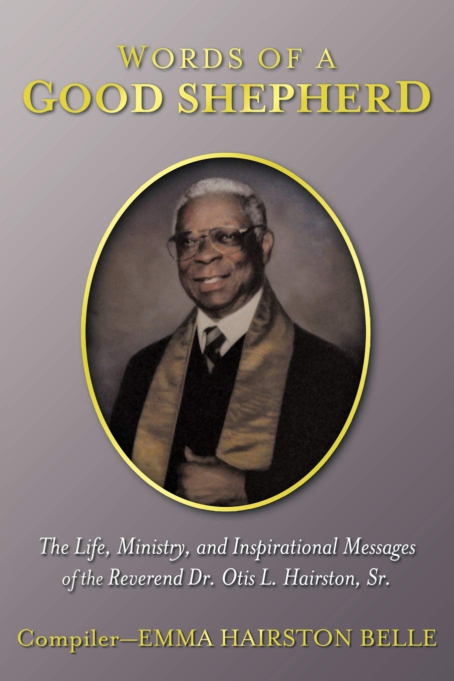 Words Of A Good Shepherd: The Life, Ministry, and Inspirational Messages of the Reverend Dr. Otis L. Hairston, Sr.,Used