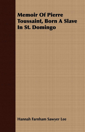 Memoir Of Pierre Toussaint, Born A Slave In St. Domingo,Used
