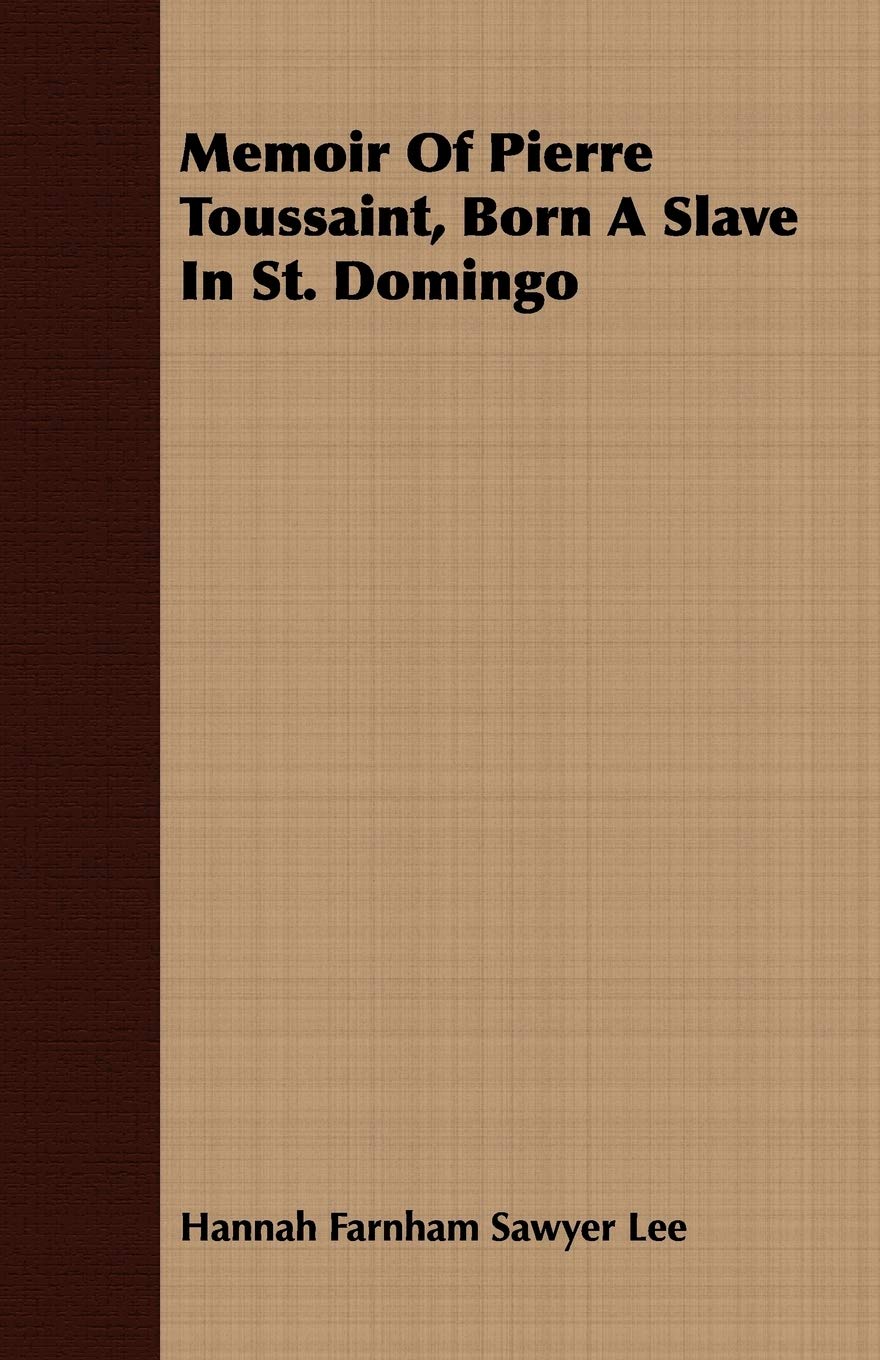 Memoir Of Pierre Toussaint, Born A Slave In St. Domingo,Used