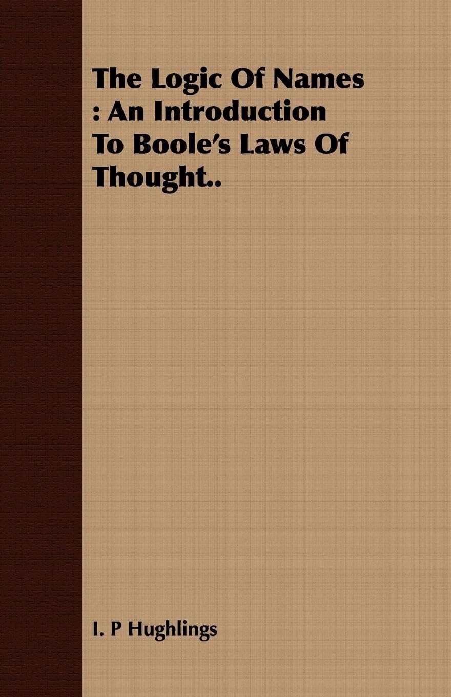 The Logic Of Names: An Introduction To Boole's Laws Of Thought..,Used
