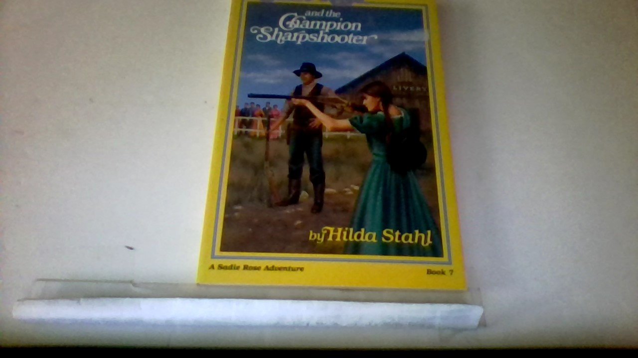 Sadie Rose and the Champion Sharpshooter (A Prairie Family Adventure),Used