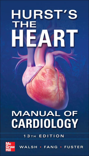 Hursts the Heart Manual of Cardiology, Thirteenth Edition