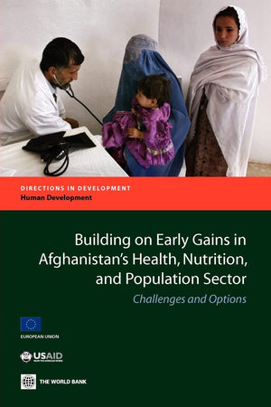 Building On Early Gains In Afghanistan'S Health, Nutrition, And Population Sector: Challenges And Options (Directions In Develop,Used