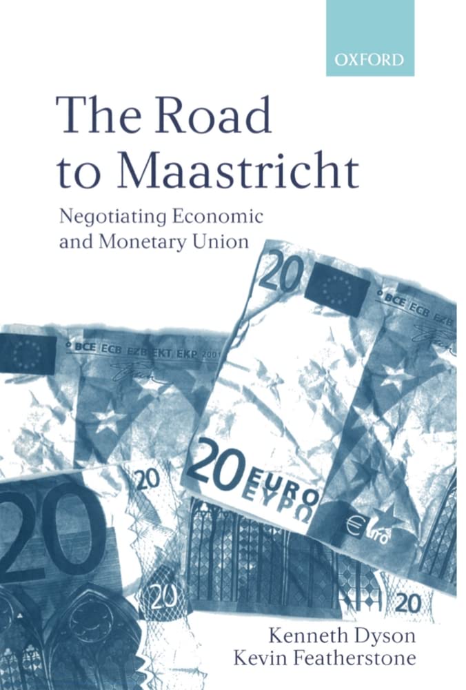 The Road To Maastricht: Negotiating Economic And Monetary Union,New