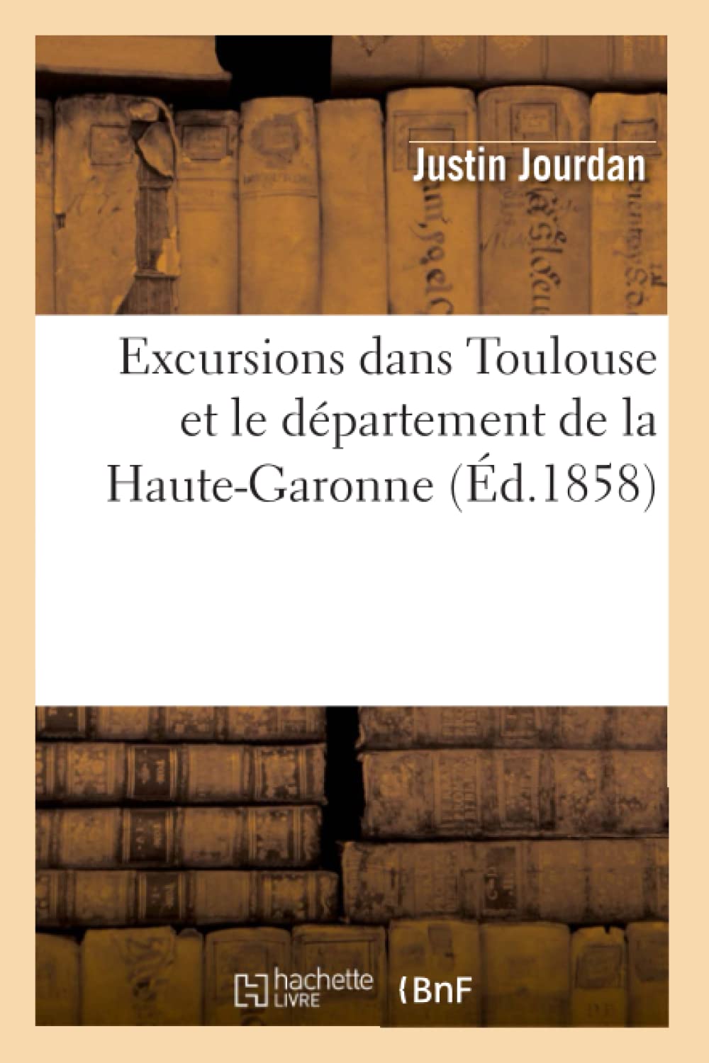 Excursions Dans Toulouse Et Le Dpartement De La Hautegaronne (D.1858) (Histoire) (French Edition),New