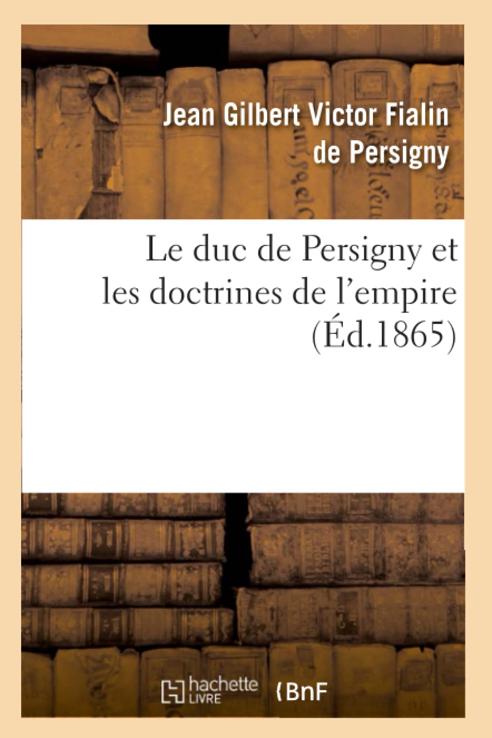Le Duc De Persigny Et Les Doctrines De L'Empire (D.1865) (Sciences Sociales) (French Edition),New