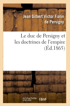 Le Duc De Persigny Et Les Doctrines De L'Empire (D.1865) (Sciences Sociales) (French Edition),New