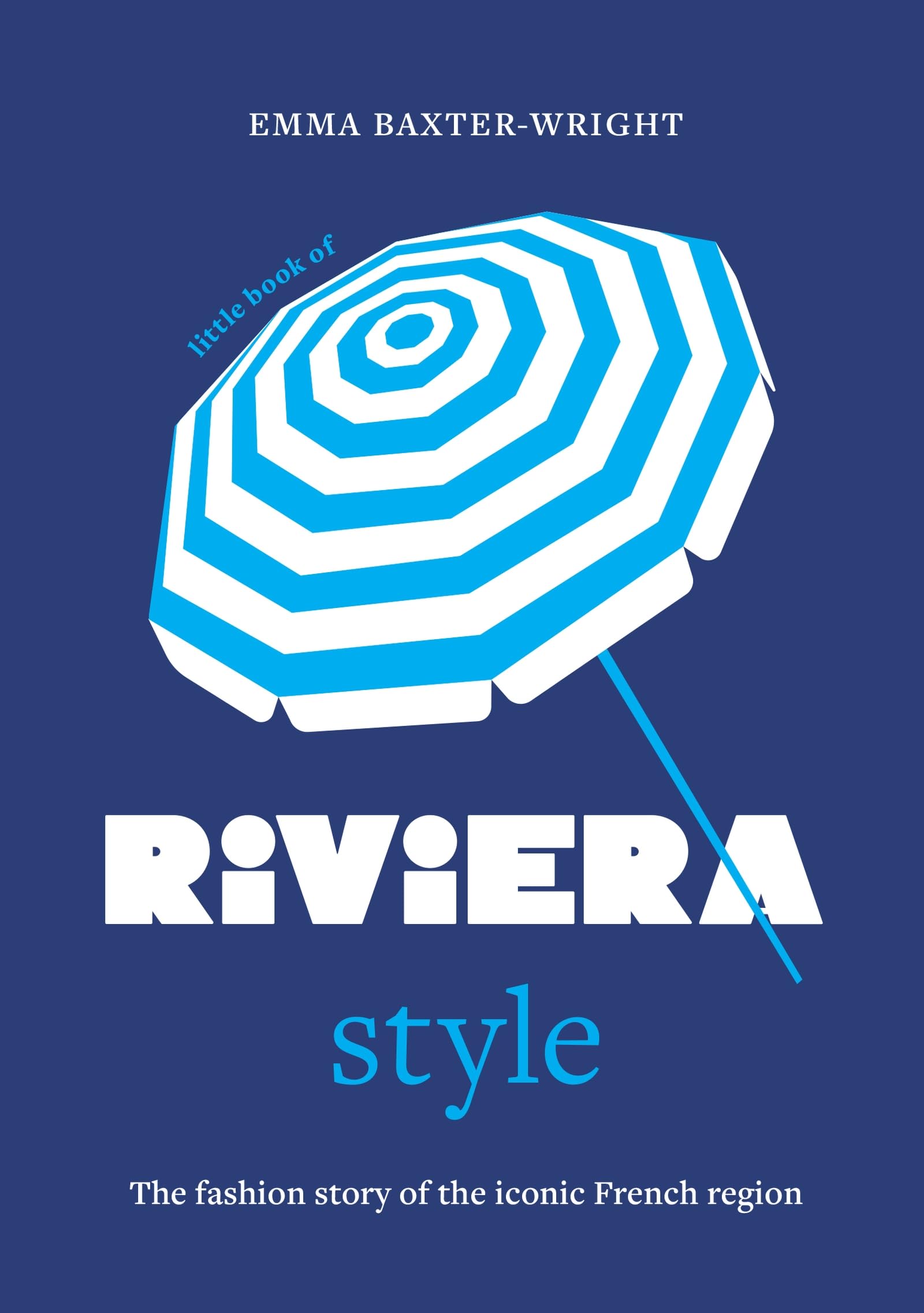 Little Book Of Riviera Style: The Fashion Story Of The Iconic French Region (Fashion Destinations)