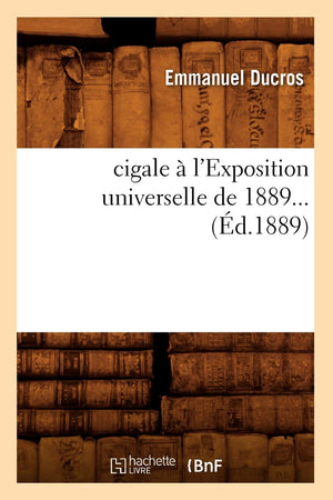 Une Cigale  L'Exposition Universelle De 1889 (D.1889) (Litterature) (French Edition),New
