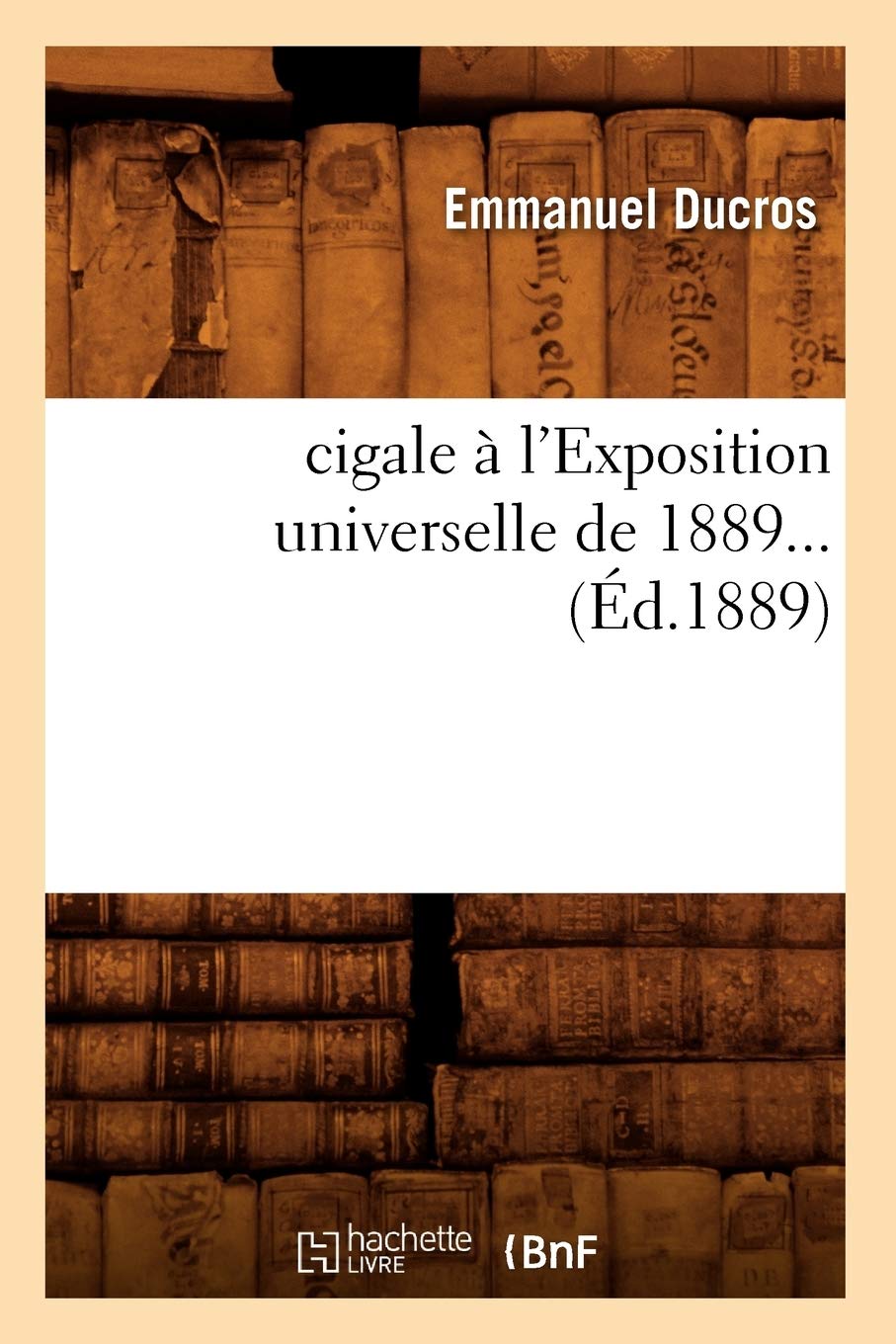 Une Cigale  L'Exposition Universelle De 1889 (D.1889) (Litterature) (French Edition),New