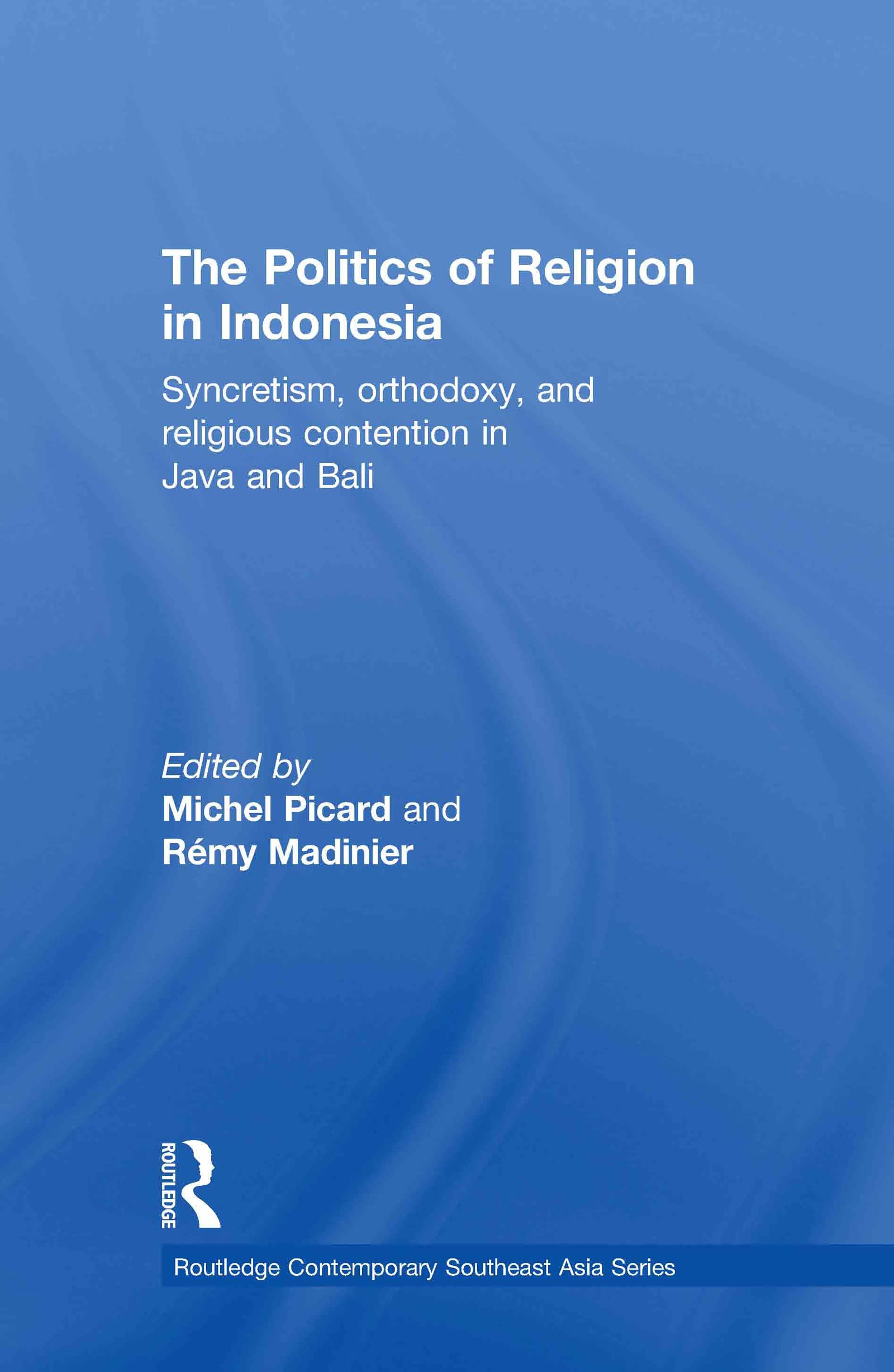 The Politics Of Religion In Indonesia (Routledge Contemporary Southeast Asia Series)