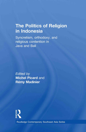 The Politics Of Religion In Indonesia (Routledge Contemporary Southeast Asia Series)