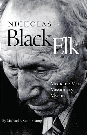 Nicholas Black Elk: Medicine Man, Missionary, Mystic,New