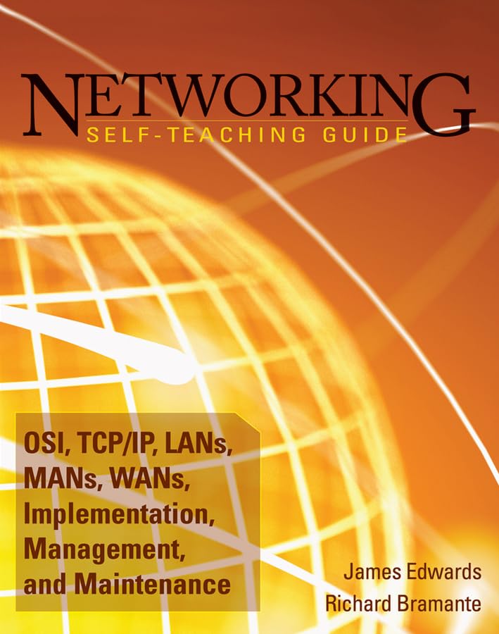 Networking Selfteaching Guide: Osi, Tcp/Ip, Lan'S, Man'S, Wan'S, Implementation, Management, And Maintenance,New