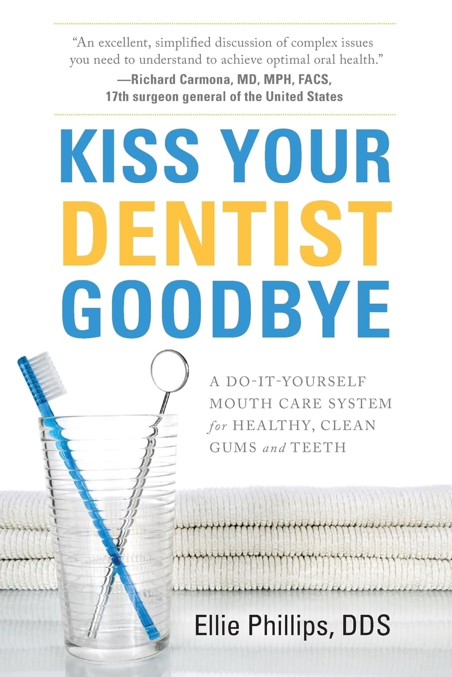 Kiss Your Dentist Goodbye: A DoItYourself Mouth Care System for Healthy, Clean Gums and Teeth,Used