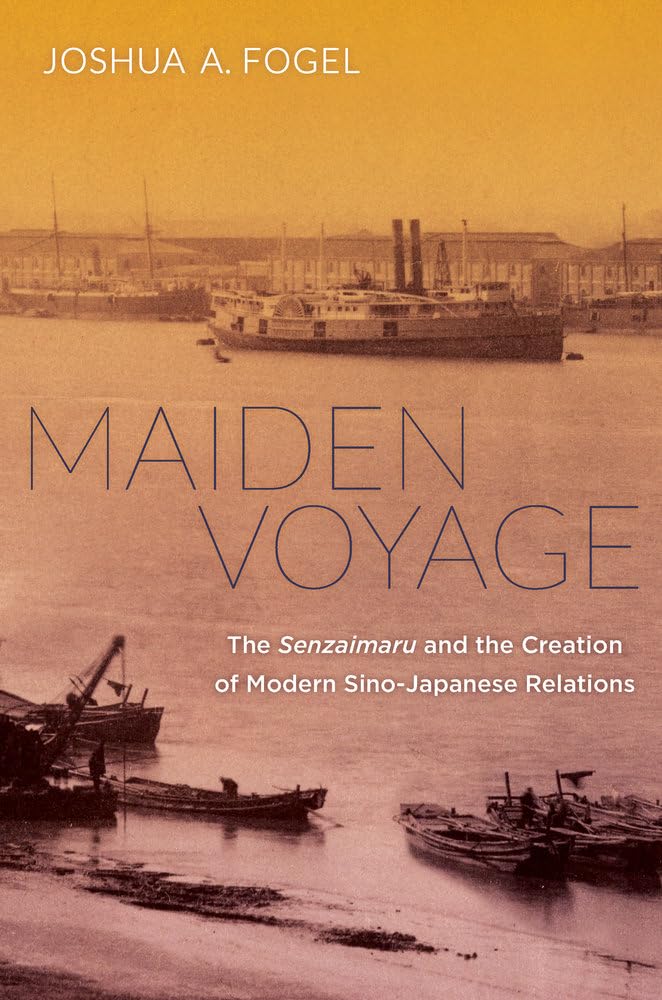 Maiden Voyage: The Senzaimaru and the Creation of Modern SinoJapanese Relations (Philip E. Lilienthal Asian Studies Imprint),Used