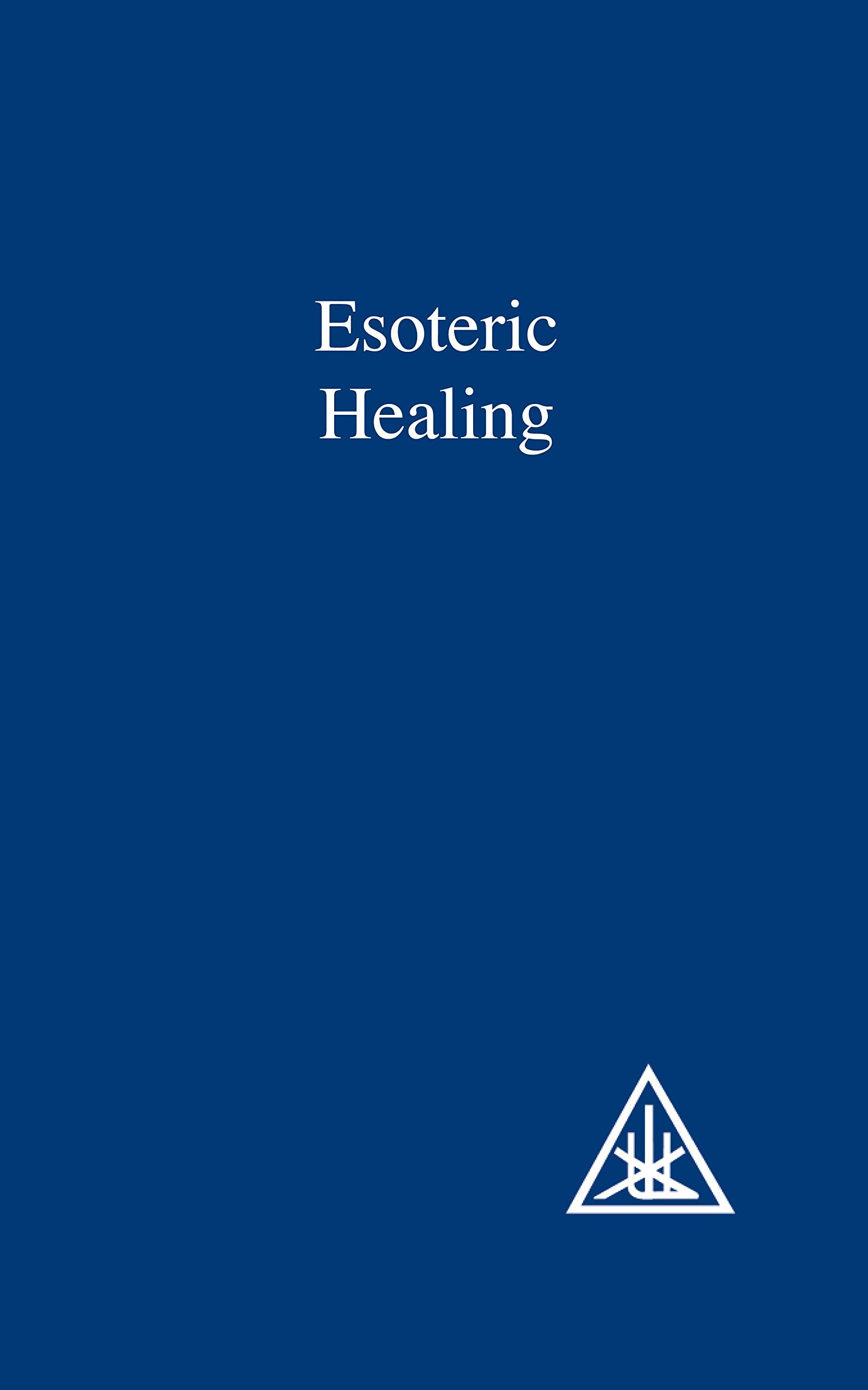 Esoteric Healing (A Treatise On The Seven Rays)