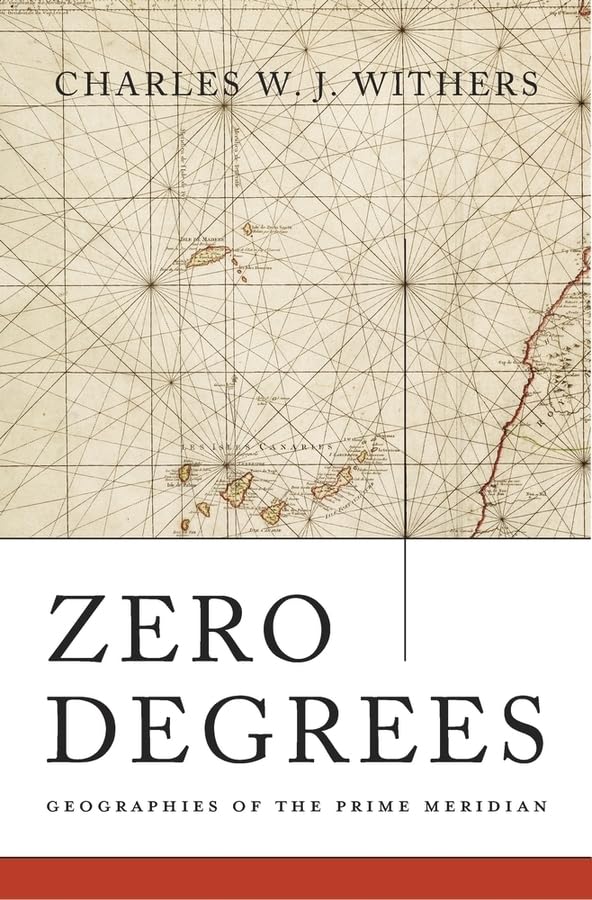 Zero Degrees: Geographies Of The Prime Meridian,New