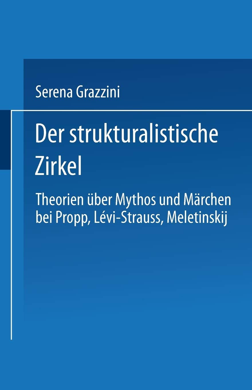 Der strukturalistische Zirkel: Theorien ber Mythos und Mrchen bei Propp, LviStrauss, Meletinskij (German Edition),Used