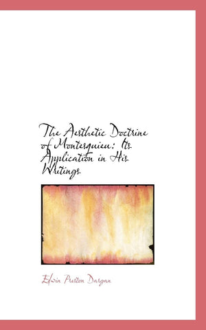 The Aesthetic Doctrine of Montesquieu: Its Application in His Writings,Used