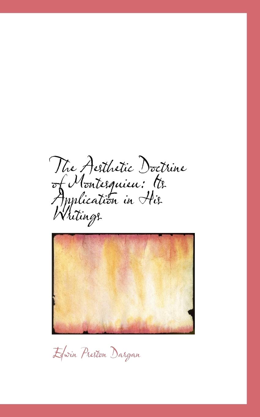 The Aesthetic Doctrine of Montesquieu: Its Application in His Writings,Used