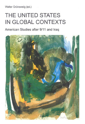 The United States in Global Contexts: American Studies after 9/11 and Iraq (1) (Transnational and Transatlantic American Studies,New