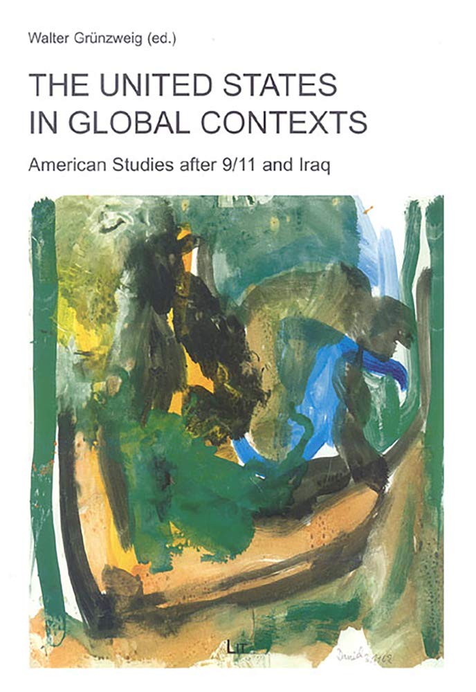 The United States in Global Contexts: American Studies after 9/11 and Iraq (1) (Transnational and Transatlantic American Studies,New