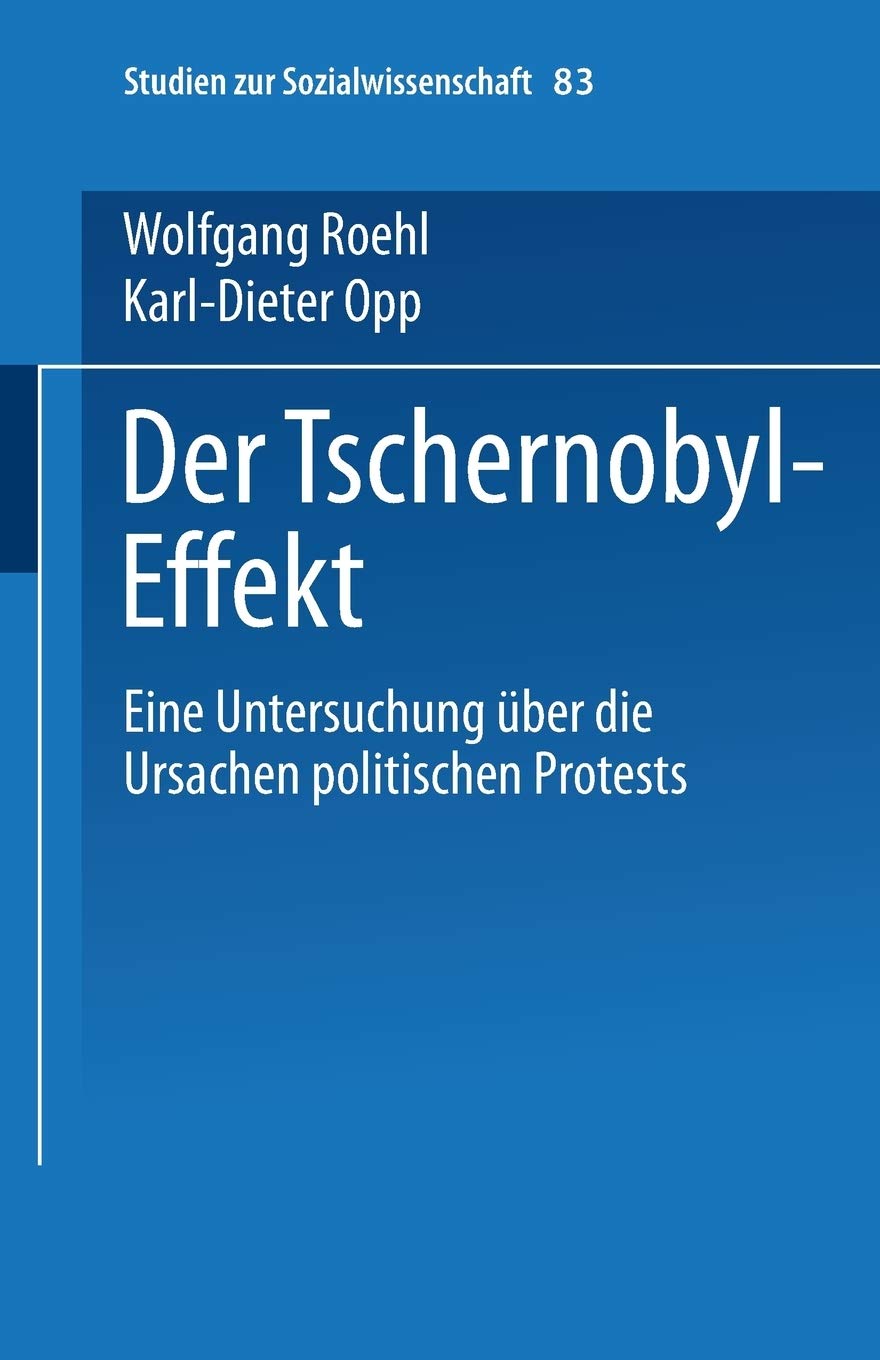 Der Tschernobyleffekt: Eine Untersuchung Ber Die Ursachen Politischen Protests (Studien Zur Sozialwissenschaft, 83) (German Edi,Used