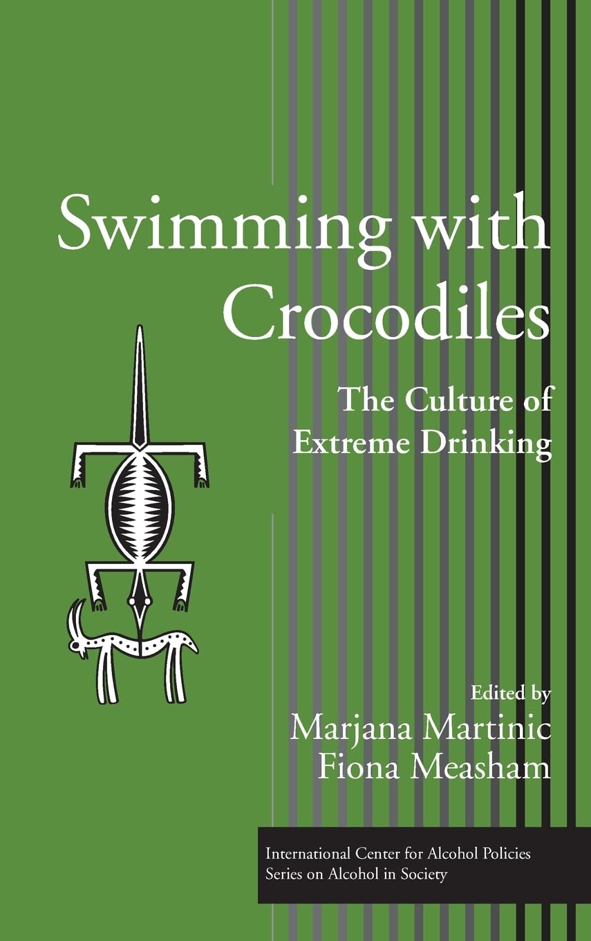 Swimming with Crocodiles: The Culture of Extreme Drinking,New