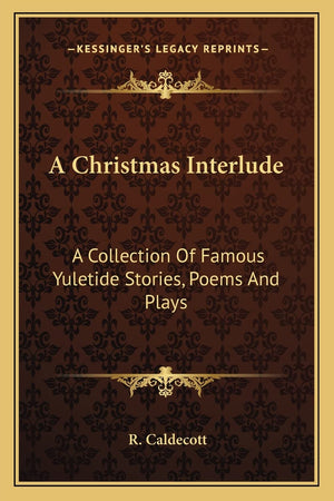 A Christmas Interlude: A Collection Of Famous Yuletide Stories, Poems And Plays,Used