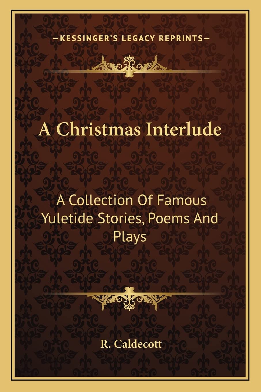 A Christmas Interlude: A Collection Of Famous Yuletide Stories, Poems And Plays,Used