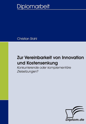 Zur Vereinbarkeit von Innovation und Kostensenkung: Konkurrierende oder komplementre Zielsetzungen? (German Edition),Used