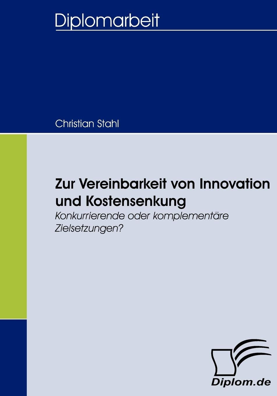 Zur Vereinbarkeit von Innovation und Kostensenkung: Konkurrierende oder komplementre Zielsetzungen? (German Edition),Used