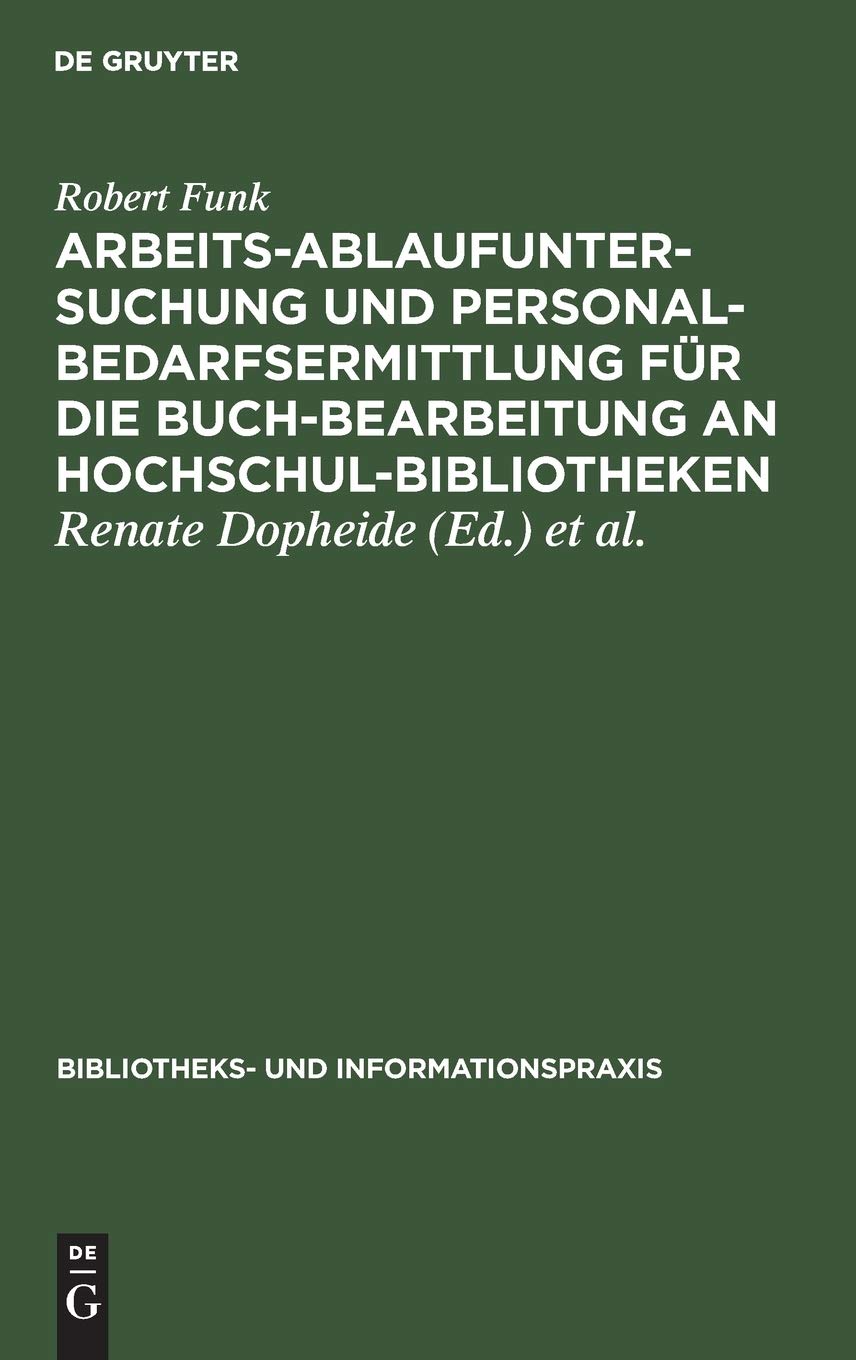 Arbeitsablaufuntersuchung und Personalbedarfsermittlung fr die Buchbearbeitung an Hochschulbibliotheken: Ergebnisse einer mit Un,Used