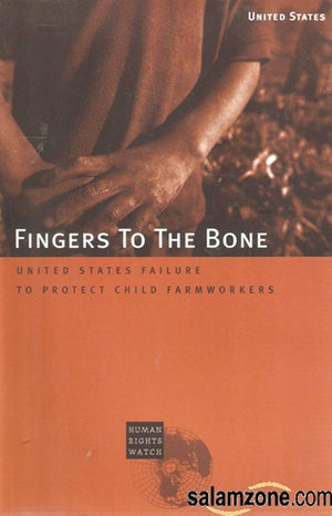 Fingers to the Bone: United States Failure to Protect Child Farmworkers,Used