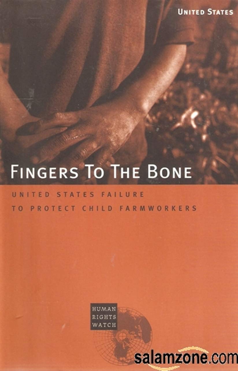 Fingers to the Bone: United States Failure to Protect Child Farmworkers,Used