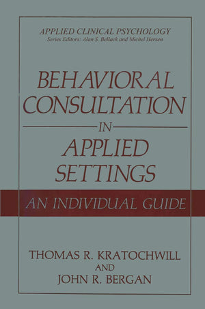 Behavioral Consultation in Applied Settings: An Individual Guide (Applied Clinical Psychology),Used