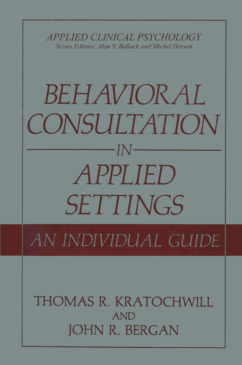 Behavioral Consultation in Applied Settings: An Individual Guide (Applied Clinical Psychology),Used