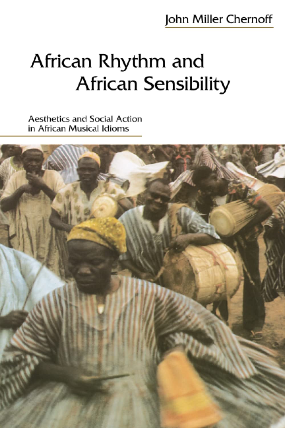 African Rhythm And African Sensibility: Aesthetics And Social Action In African Musical Idioms