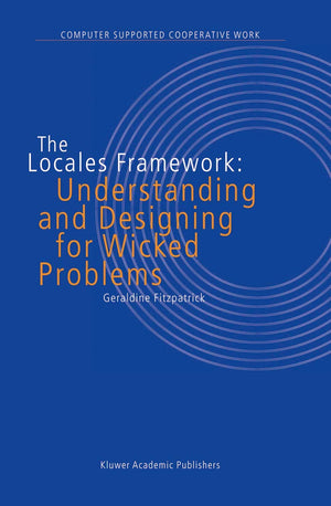 The Locales Framework: Understanding and Designing for Wicked Problems (Computer Supported Cooperative Work, 1),Used