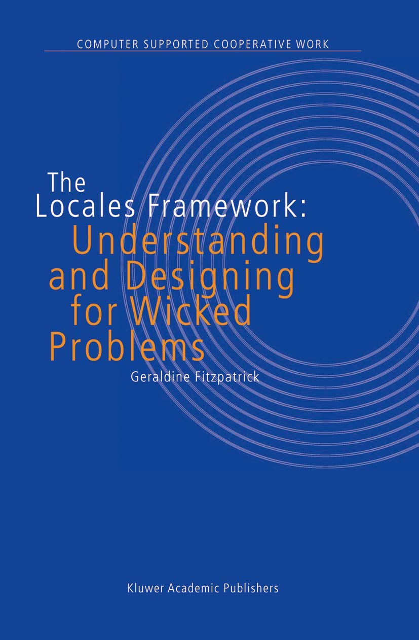 The Locales Framework: Understanding and Designing for Wicked Problems (Computer Supported Cooperative Work, 1),Used