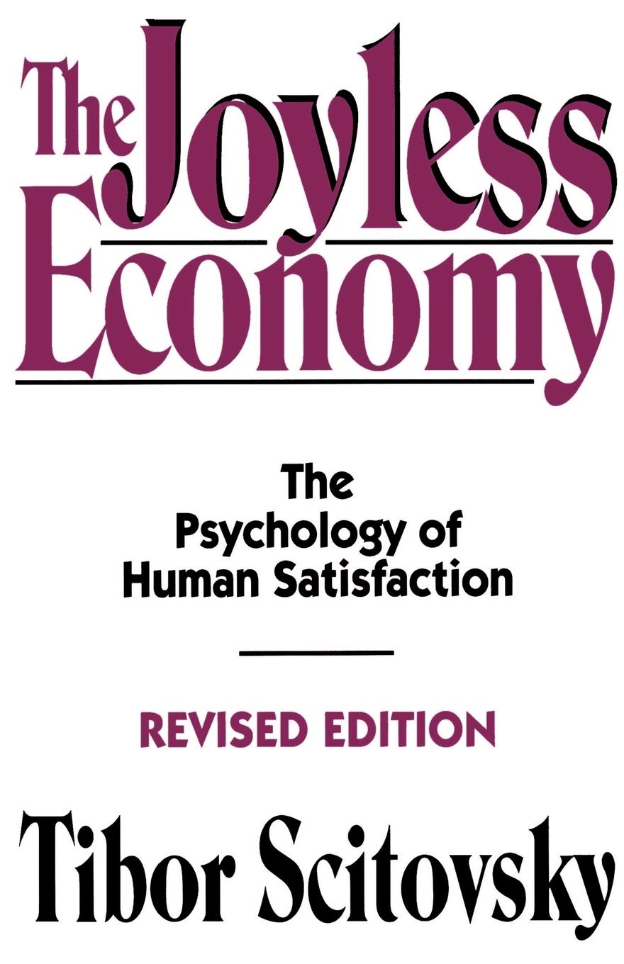 The Joyless Economy: The Psychology Of Human Satisfaction,New