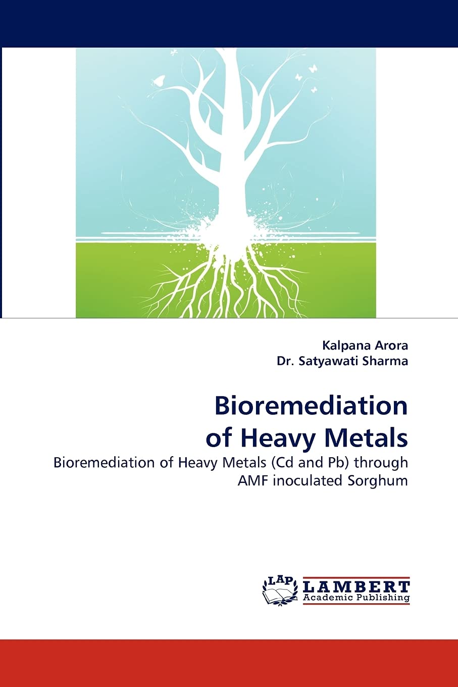Bioremediation of Heavy Metals: Bioremediation of Heavy Metals (Cd and Pb) through AMF inoculated Sorghum,Used